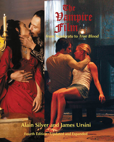 The Vampire Film: From Nosferatu to True Blood Fourth Edition - Updated and Expanded Alain Silver and James Ursini