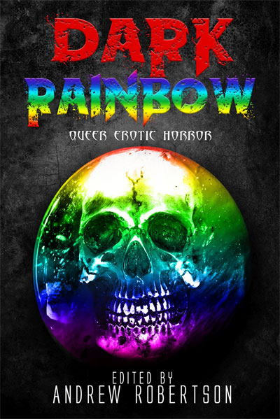 Dark Rainbow, Anthology of Queer Erotic Horror