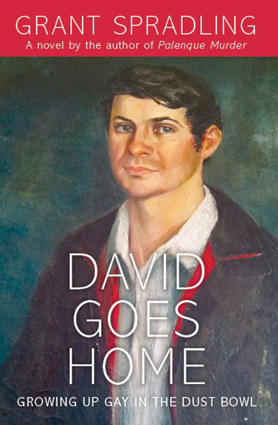 David Goes Home: Growing Up Gay in the Dust Bowl by Grant Spradling