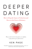Win Deeper Dating: How to Drop the Games of Seduction and Discover the Power of Intimacy By Ken Page, LCSW