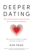 Win Deeper Dating: How to Drop the Games of Seduction and Discover the Power of Intimacy By Ken Page, LCSW