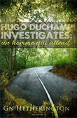 Win Hugo Duchamp Investigates: Un Homme Qui Attend by GN Hetherington