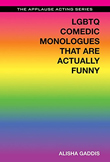 Enter to win LGBTQ Comedic Monologues That Are Actually Funny FAQ by Alisha Gadds from Applause Books!