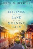 Enter for a chance to win Returning to the Land of the Morning Calm by Hans M. Hirschi!