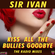 Kiss All The Bullies Goodbye'remix CD from Sir Ivan