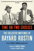 Win Time on Two Crosses: The Collected Writings of Bayard Rustin from Cleis Press!