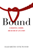 Enter to win Bound: A Daughter, a Domme, and an End-of-Life Story by Dr. Elizabeth Anne Wood!