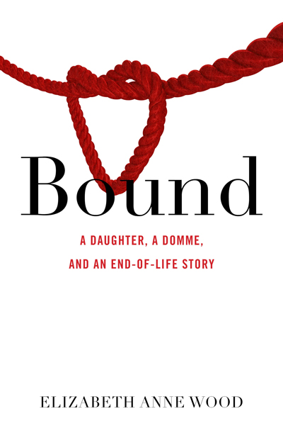 Bound: A Daughter, a Domme, and an End-of-Life Story