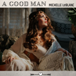 Enter to win A Good Man single by Michelle LeBlanc!