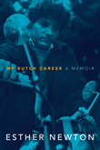 My Butch Career by Esther Newton