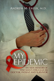 Enter for the chance to win My Epidemic: An AIDS Memoir Of One Man's Struggle As Doctor, Patient and Survivor by Andrew M. Faulk M.D.!