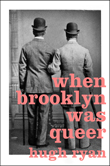 Enter to win When Brooklyn Was Queer by Hugh Ryan!