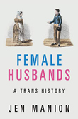Enter to win Female Husbands: A Trans History by Dr. Jen Manion