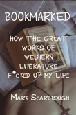 Enter to win Bookmarked: How the Great Works of Western Literature F*ucked Up My Life by Mark Scarborough