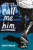 Enter to win call me him.: a transgender coming-of-age story by River Braun