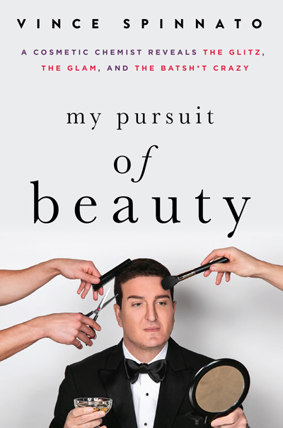  My Pursuit of Beauty: A Cosmetic Chemist Reveals The Glitz, The Glam and The Batsh*t Crazy