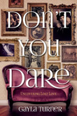 Enter to win Don't You Dare: Uncovering Lost Love by Gayla Turner
