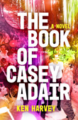 Enter to win The Book Of Casey Adair by Ken Harvey!