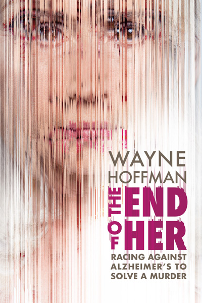 The End of Her: Racing Against Alzheimer's to Solve a Murder