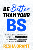 Enter to win Be Better Than Your BS: How Radical Acceptance Empowers Authenticity and Creates a Workplace Culture of Inclusion