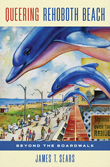 Enter to win Queering Rehoboth Beach: Beyond the Boardwalk by James T. Sears!
