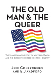 Enter to win The Old Man and the Queer: The Transformative Story of a Retired Mayor and the Barber Who Freed Him from Bigotry