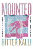 Enter to win MOUNTED: On Horses, Blackness, and Liberation!