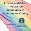 Protest and Pride: the LGBTQ+ Community in Chautauqua County Opens March 31 at Fenton History Center