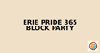 Erie Pride 365 Block Party to return Saturday, August 9th at noon