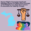 Human Rights Campaign Applauds Michigan House for Bipartisan Passage of Civil Rights Law That Guarantees Protections for LGBTQ+ People
