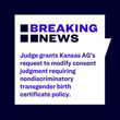 Judge Grants Kansas AG's Request to Modify Consent Judgment Requiring Nondiscriminatory Transgender Birth Certificate Policy