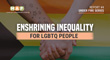New Report: How Opponents are Enshrining Inequality and Expediting Discrimination Against LGBTQ People