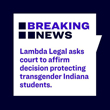 Lambda Legal Asks Court to Affirm Decision Protecting Transgender Indiana Students