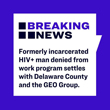 Formerly Incarcerated HIV+ Man Denied from Work Program Settles with Delaware County and the GEO Group