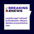2024-06-21 Lambda Legal Braidwood v Becerra