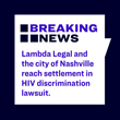 Lambda Legal and City of Nashville Reach Settlement in HIV Discrimination Lawsuit