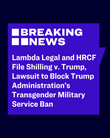 Lambda Legal and Human Rights Campaign Foundation File Lawsuit to Block Trump Administration's Transgender Military Service Ban