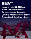 Lambda Legal, GLAD Law, Mintz and Public Health Advocates Urge Supreme Court to Protect Access to HIV Prevention in Landmark Case
