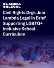 Civil Rights Organizations File Brief Supporting LGBTQ+ Inclusive Curricula
