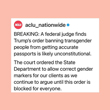 Federal Judge Orders Temporary Relief to Six Plaintiffs in Challenge to Trump Administration Policy Barring Updates to Sex Designation on US Passports