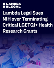Lambda Legal Sues National Institutes of Health over Terminating Critical Research Grants Relating to LGBTQI+ Health