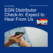 EGN Distributor Check-In: Expect to Hear From Us