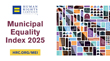 HRC's 2025 Survey of Cities & Towns: More Places Than Ever Receive Highest Possible Equality Score Amidst Increasingly Hostile Anti-LGBTQ+ Environment