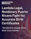 Lambda Legal Urges Appeals Court to Affirm Ruling Compelling Puerto Rico To Issue Accurate Birth Certificates to Nonbinary Puerto Ricans