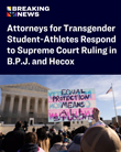 2026-06-30 Attorneys for Transgender Student-Athletes Respond to Supreme Court Ruling in BPJ and Hecox