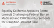Equality California Applauds Bonta Lawsuit Challenging Federal Ban on Medicaid and CHIP Reimbursements for Transition-Related Care